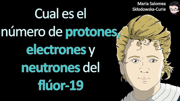 Cual Es El Numero De Protones Electrones Y Neutrones Del Fluor 19 Youtube