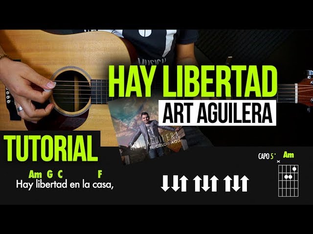 Hay Libertad Art Aguilera Tutorial Acordes Rasgueo Youtube How to play hay libertad en la casa d… hay libertad art aguilera tutorial