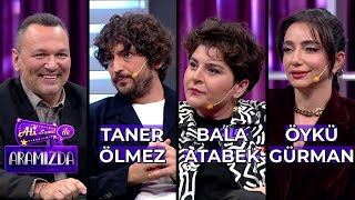 Ali ile Aramızda - Taner Ölmez & Bala Atabek & Öykü Gürman | 27 Şubat 2024