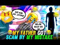 MY FATHER GOT SCAM BY MY MISTAKE 😭😂 || STORY TIME - GARENA FREE FIRE