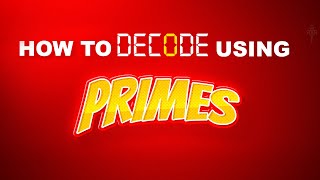 HOW TO DECODE USING PRIMES