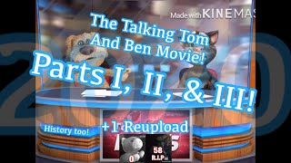 The Talking Tom And Ben Movie! (Parts I, II, & III), One Reupload, and some history!