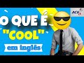 O que significa COOL em inglês? com professor americano ...