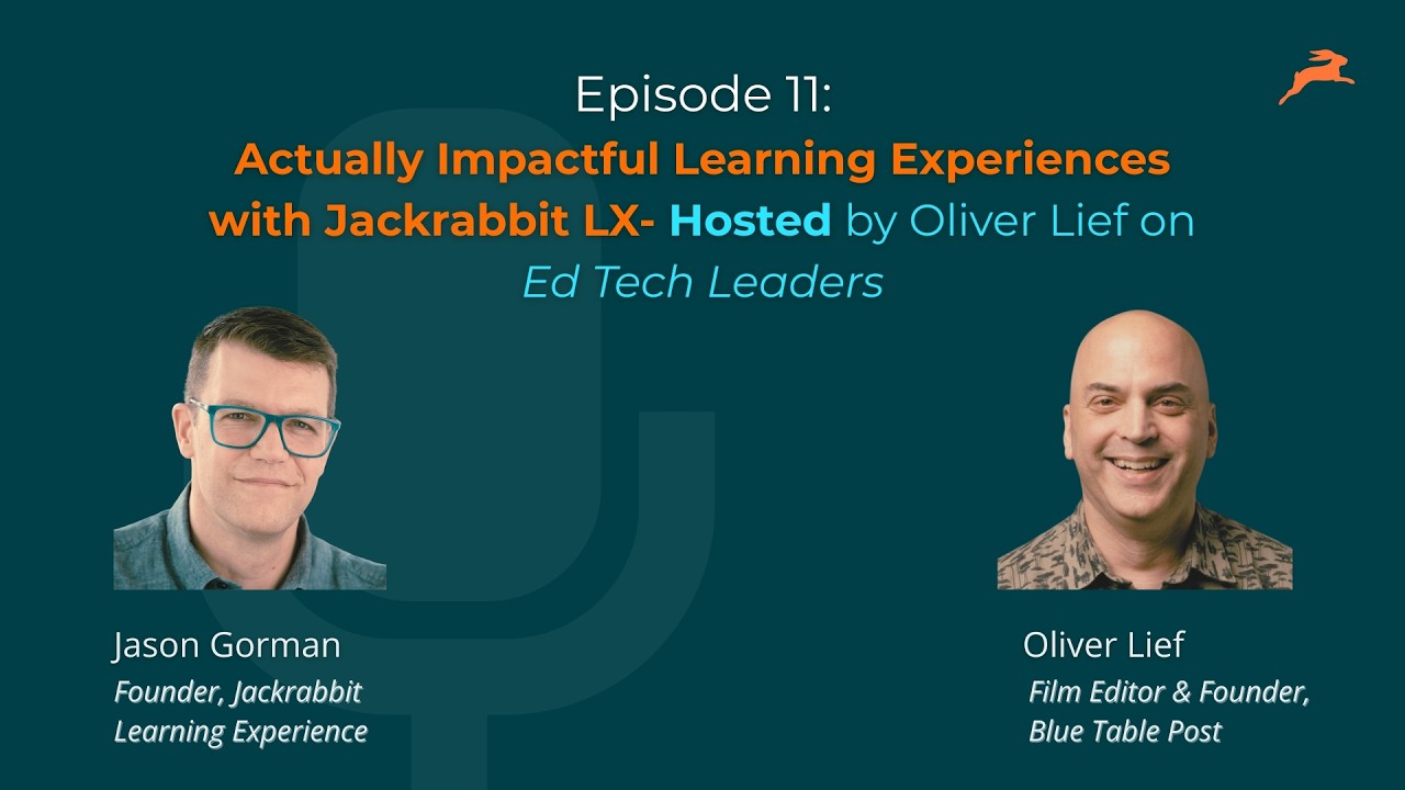 Episode 11: Actually Impactful Learning Experiences with Jackrabbit LX- Hosted by Oliver Lief