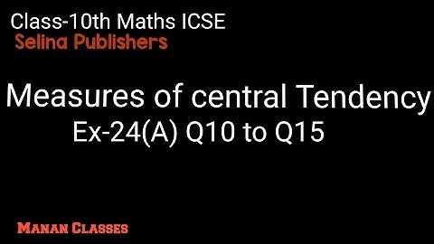 Class 10 maths ICSE Measures of central Tendency Chapter 24 Ex-24(A) Q10 to Q15