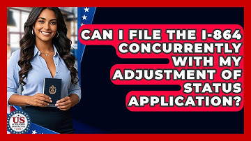 Can I File The I-864 Concurrently With My Adjustment Of Status Application?