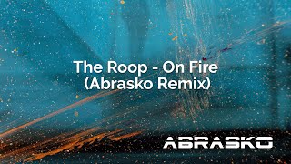 The Roop - On Fire (Abrasko Remix)