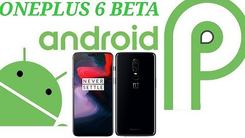 Android P Developer Preview 3 (beta 4) released for OnePlus 6, Huawei has already sold 100 million