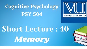 Cognitive Psychology||PSY 504|| Short Lecture 40 | Memory