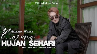 MAULANA WIJAYA - KARENA HUJAN SEHARI ( Official Music Video ) ENGKAU LUPAKAN PANAS SEWINDU