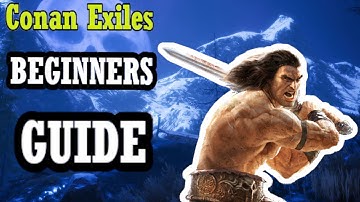 Conan Exiles - BEGINNERS GUIDE - Part 1