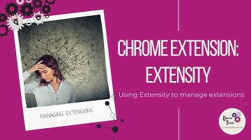 Extensity- Using the Chrome Extension Extensity