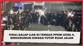 Viral Balap Liar di Tengah PPKM Level 4, Berkerumun hingga Tutup Ruas Jalan