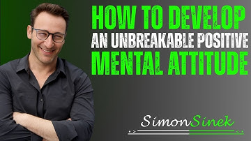 🔑How to Develop an Unbreakable Positive Mental Attitude 💡 | Simon Sinek Motivation 🔥