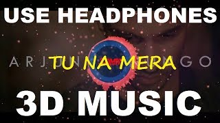 Tu Na Mera | Arjun Kanungo | Carla Dennis | 3D Music World | 3D Bass Boosted