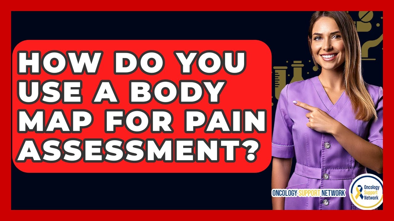 How Do You Use A Body Map For Pain Assessment? - Oncology Support Network