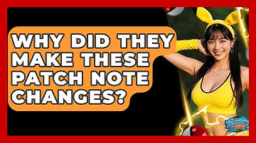 Why Did They Make These Patch Note Changes? - The Trainers Guide