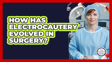How Has Electrocautery Evolved In Surgery? - The Operating Table