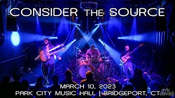 Consider the Source: 2023-03-10 - Park City Music Hall; Bridgeport, CT (Complete Show) [4K]