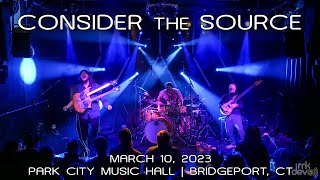 Consider the Source: 2023-03-10 - Park City Music Hall; Bridgeport, CT (Complete Show) [4K]