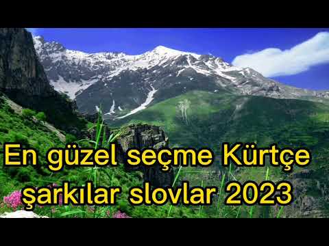 En güzel seçme Kürtçe şarkılar slovlar 2023