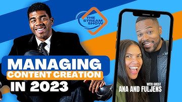 Managing Content Creation In 2023 with Ana and Fuljens | The Stream Show