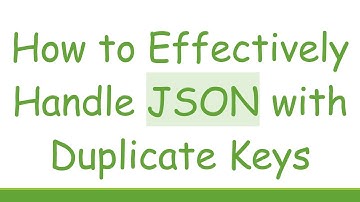 How to Effectively Handle JSON with Duplicate Keys