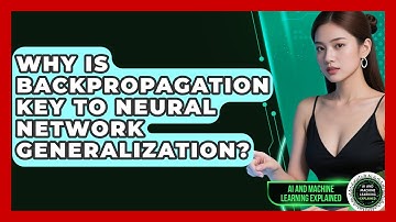 Why Is Backpropagation Key To Neural Network Generalization? - AI and Machine Learning Explained