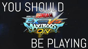 You Should Be Playing Mobile Suit Gundam Extreme Versus Maxiboost ON