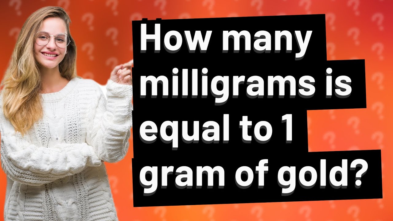 How Many Milligrams Is Equal To 1 Gram Of Gold YouTube