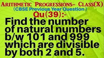 Q39 | Find the number of natural numbers between 101 and 999 which are divisible by both 2 and 5.