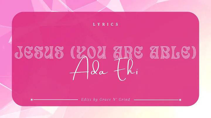 Jesus (You are Able) - Ada Ehi (LYRICS)