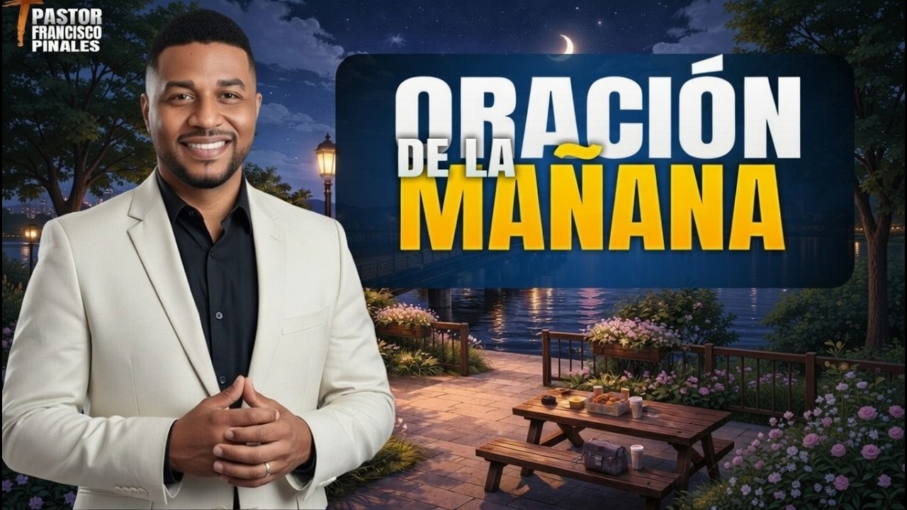 Oración de la mañana Francisco Pinales, viernes 27 de febrero de 2026