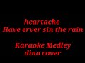 heartache have you ever sin the rain/dino karaoke medley