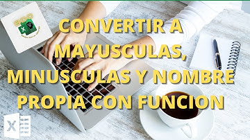 Cómo CONVERTIR MAYUSCULAS MINUSCULAS y NOMBRE PROPIO en Excel | Brain Data Center