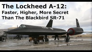 Faster, Higher And More Secret Than The SR71 Blackbird  The A12 Oxcart