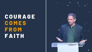 COURAGE COMES FROM FAITH - THE RULE OF GOD IN OUR LIVES