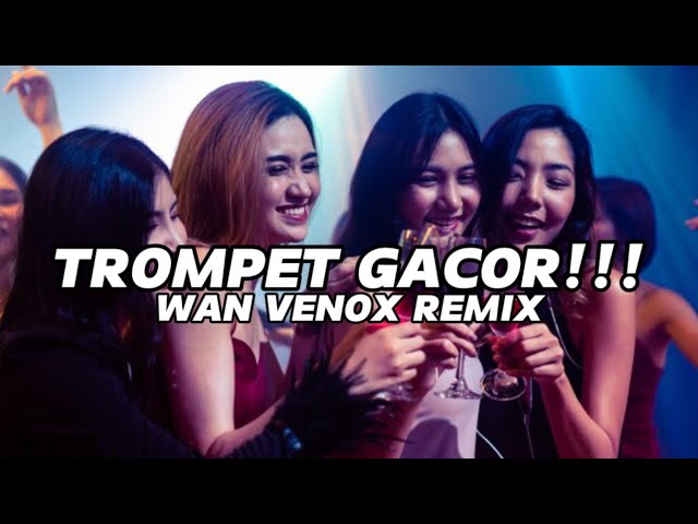 TROMPET GACOR!!! FULL BASS (WAN VENOX REMIX) BASSGANGGA 🔥 class=