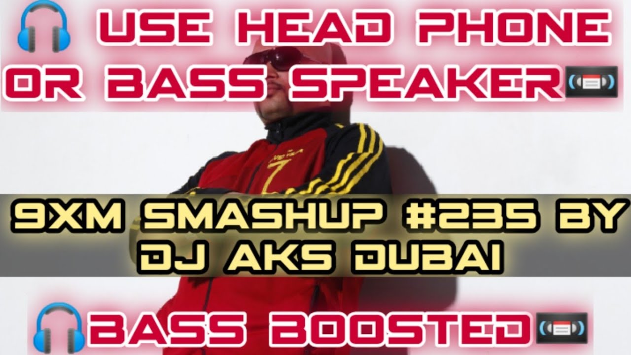 9XM Smashup  235  Bass Boosted  by Dj AKS Dubai  Remix Songs  T Series  All Bass Boosted