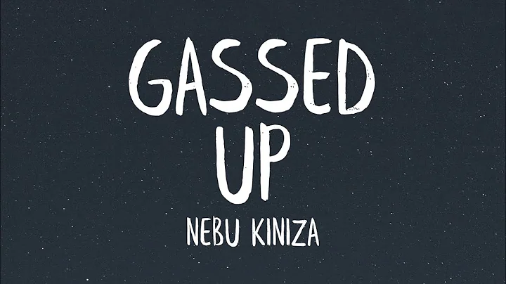 Nebu Kiniza - Gassed Up (Lyrics)
