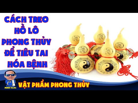 Cách treo hồ lô phong thủy để tiêu tai hóa bệnh | Vật Phẩm Phong Thủy