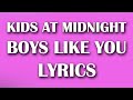 Kids at midnight  boys like you lyrics