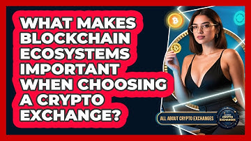 What Makes Blockchain Ecosystems Important When Choosing A Crypto Exchange?
