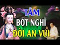 Tâm Bớt Nghĩ Nhiều Thì Đời Sẽ An Vui Và Hạnh Phúc - Lòng Biết Đủ Thì Không Sinh Phiền Muộn - Hay Quá