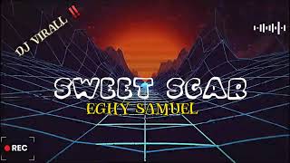 DJ FIRAL ‼️ Sweet Scar Eghy Samuel - New Remix Pro 2023/2024🔥