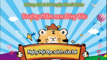 “Ngày hội đọc sách của bé Trường Mầm non Đông Tảo” - Năm học 2022- 2023