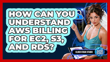 How Can You Understand AWS Billing For EC2, S3, And RDS? - Cloud Stack Studio