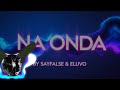 🎵 Na Onda †Sayfalse Eluvo 🎵 Na Onda †Sayfalse Eluvo