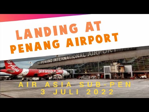 LANDING AT PENANG INTERNATIONAL AIRPORT [UPDATE JULI 2022]