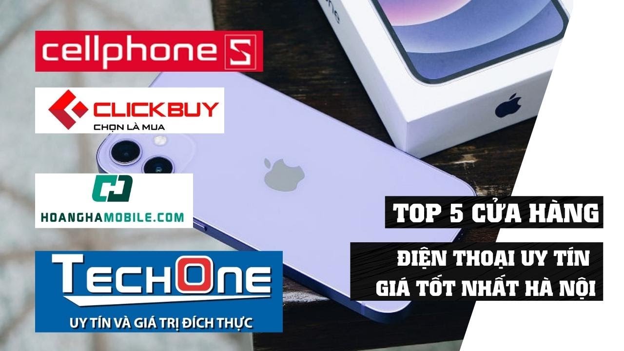 cửa hàng điện thoại xách tay uy tín hà nội Update New Top 5 cửa hàng điện bán điện thoại uy tín - giá rẻ tại Hà Nội| Toplist.vn